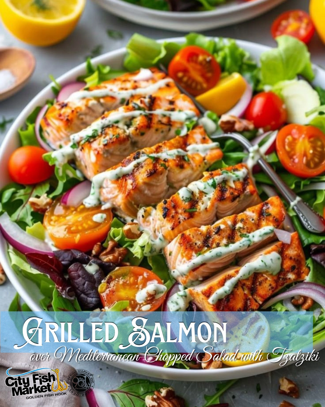 Grilled Salmon over Mediterranean Chopped Salad with Tzatziki - City Fish Market